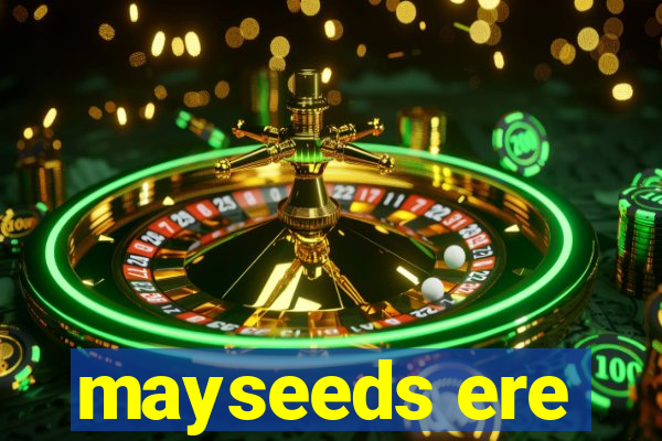 mayseeds ere
